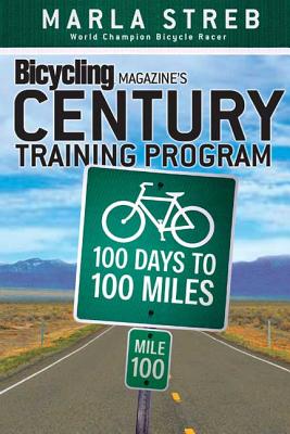 Bicycling Magazine's Century Training Program: 100 Days to 100 Miles - Streb, Marla