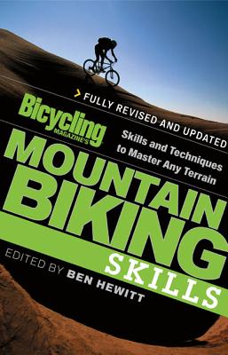 Bicycling Magazine's Mountain Biking Skills: Skills and Techniques to Master Any Terrain - Hewitt, Ben (Editor)