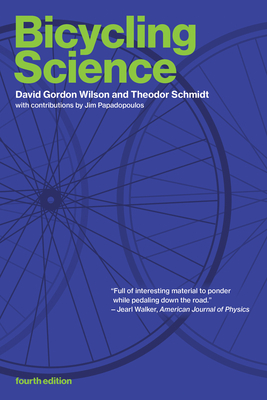 Bicycling Science, Fourth Edition - Wilson, David Gordon, and Schmidt, Theodor, and Papadopoulos, Jeremy J M (Contributions by)