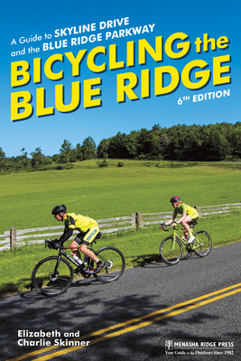 Bicycling the Blue Ridge: A Guide to Skyline Drive and the Blue Ridge Parkway - Skinner, Elizabeth, and Skinner, Charlie