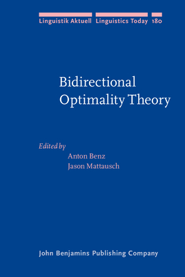 Bidirectional Optimality Theory - Benz, Anton (Editor), and Mattausch, Jason (Editor)