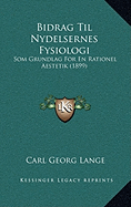 Bidrag Til Nydelsernes Fysiologi: Som Grundlag For En Rationel Aestetik (1899)