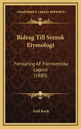 Bidrag Till Svensk Etymologi: Forklaring AF Fornsvenska Lagord (1880)