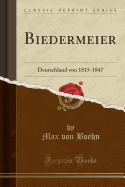 Biedermeier: Deutschland Von 1815-1847 (Classic Reprint)