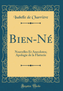 Bien-N: Nouvelles Et Anecdotes; Apologie de la Flatterie (Classic Reprint)