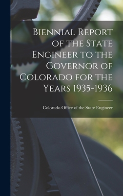 Biennial Report of the State Engineer to the Governor of Colorado for the Years 1935-1936 - Colorado Office of the State Engineer (Creator)