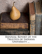 Biennial Report of the Trustees of Indiana University ...