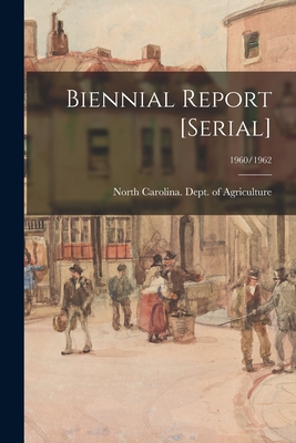 Biennial Report [serial]; 1960/1962 - North Carolina Dept of Agriculture (Creator)