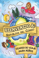 Bienvenido A Repblica del Congo Diario De Viaje Para Nios: 6x9 Diario de viaje para nios I Libreta para completar y colorear I Regalo perfecto para nios para tus vacaciones en Repblica del Congo