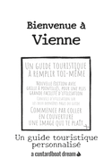 Bienvenue ? Vienne: Un guide touristique personnalis?