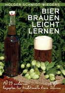 Bier brauen leicht lernen. Mit 19 modernen Rezepten f?r traditionelle Biere