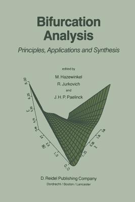 Bifurcation Analysis: Principles, Applications and Synthesis - Hazewinkel, Michiel (Editor), and Jurkovich, R (Editor), and Pealinck, J H P (Editor)