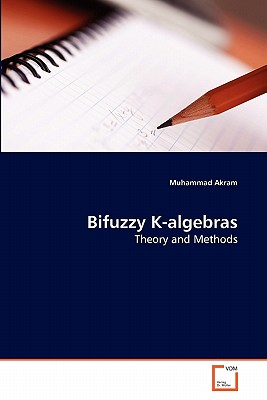 Bifuzzy K-algebras - Akram, Muhammad, Dr.