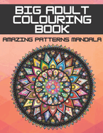 Big Adult Colouring Book: Amazing Patterns Mandala for Adults Stress Relieving Designs Relaxations Large Pages Beautiful