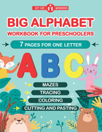 Big Alphabet Workbook for Preschoolers. 7 Pages For One Letter.: Mazes, Tracing, Coloring, Cutting and Pasting for Kindergarten Kids.