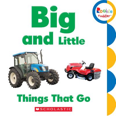 Big and Little: Things That Go (Rookie Toddler) - Bondor, Rebecca
