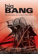 Big Bang: Recollections of a Colliery Shot Firer