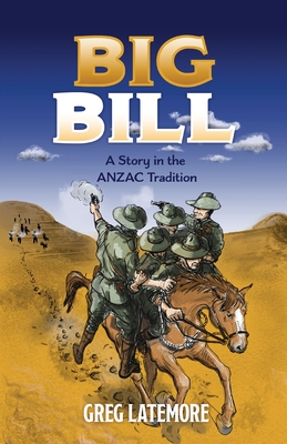 Big Bill: A Story in the ANZAC Tradition - Latemore, Greg