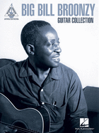 Big Bill Broonzy Guitar Collection: Guitar Recorded Versions Authentic Transcriptions with Notes and Tab