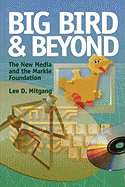 Big Bird and Beyond: The New Media and the Markle Foundation