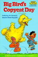 Big Bird's Copycat Day: Featuring Jim Henson's Sesame Street Muppets - Lerner, Sharon