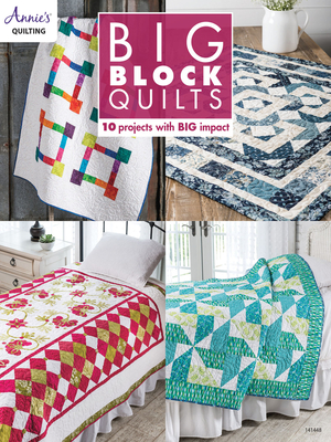 Big Block Quilts: 10 Projects with Big Imapct - Annie's