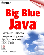 Big Blue Java: Complete Guide to Programming Java Applications with IBM Tools