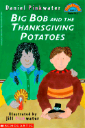 Big Bob and the Thanksgiving Potato - Pinkwater, Daniel M
