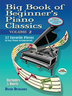 Big Book of Beginner's Piano Classics Volume Two: 57 Favorite Pieces in Easy Piano Arrangements with Downloadable Mp3s (Includes 5 Duets) - Dutkanicz, David