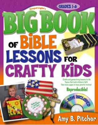 Big Book of Bible Lessons for Crafty Kids: Grades 1-6 - Pitcher, Amy B
