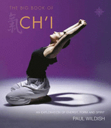 Big Book of Chi: An Exploration of Energy, Form and Spirit