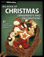 Big Book of Christmas Ornaments and Decorations: 37 Favorite Projects and Patterns