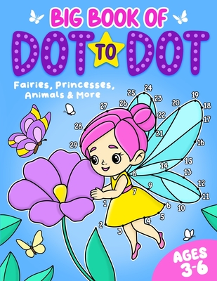 Big Book of Dot to Dot: Fairies, Princesses, Animals & More: Ages 3-6 - Publishing, Fairywren