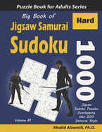 Big Book of Jigsaw Samurai Sudoku: 1000 Hard Jigsaw Sudoku Puzzles Overlapping into 200 Samurai Style