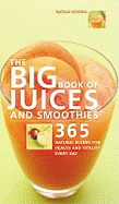 Big Book of Juices and Smoothies: 365 Natural Blends for Health and