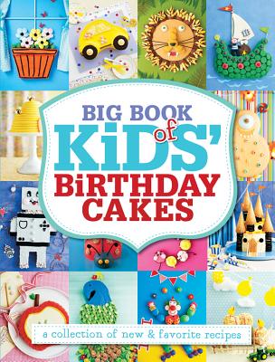 Big Book of Kids' Birthday Cakes: A Collection of New & Favorite Recipes - Clark, Pamela