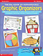 Big Book of Reproducible Graphic Organizers: 50 Great Templates That Help Kids Get More Out of Reading, Writing, Social Studies, & More!
