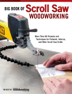 Big Book of Scroll Saw Woodworking (Best of Ssw&c): More Than 60 Projects and Techniques for Fretwork, Intarsia & Other Scroll Saw Crafts