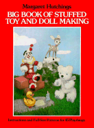 Big Book of Stuffed Toy and Doll Making: Instructions and Full-Size Patterns for 45 Playthings - Hutchings, Margaret