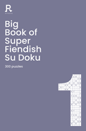 Big Book of Super Fiendish Su Doku Book 1: a bumper fiendish sudoku book for adults containing 300 puzzles