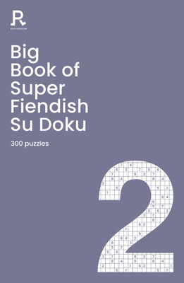 Big Book of Super Fiendish Su Doku Book 2: a bumper fiendish sudoku book for adults containing 300 puzzles - Richardson Puzzles and Games