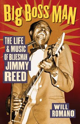 Big Boss Man: The Life and Music of Bluesman Jimmy Reed - Romano, Will