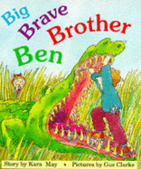 Big Brave Brother Ben - May, Kara, and Clarke, Gus (Illustrator)