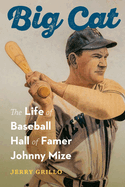Big Cat: The Life of Baseball Hall of Famer Johnny Mize