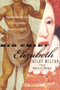 Big Chief Elizabeth: The Adventures and Fate of the First English Colonists in America - Milton, Giles