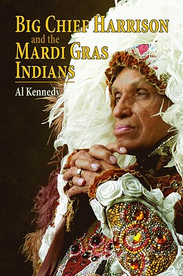 Big Chief Harrison and the Mardi Gras Indians - Kennedy, Al, and Harrison, Herreast (Foreword by)