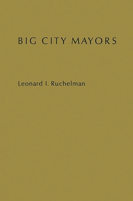 Big City Mayors: The Crisis in Urban Politics - Ruchelman, Leonard