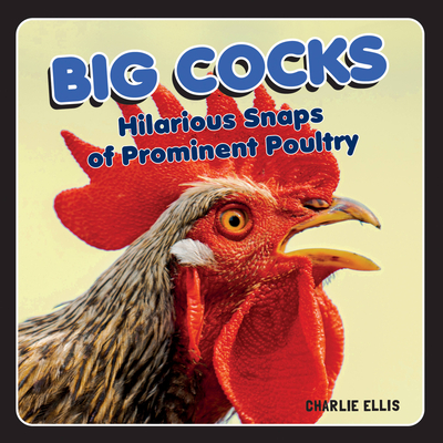 Big Cocks: Hilarious Snaps of Prominent Poultry - Ellis, Charlie