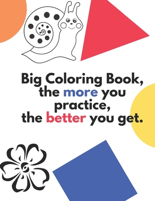 Big Coloring Book, the more you practice, the better you get.: 133 Pages of Learning Fun: ABCs, Animals, Unicorn Cats, Mindfulness, Flowers, & Fairys - Frame, Debra