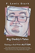 Big Daddy's Tales from the Lighter Side of Raising a Kid with Autism: Never Before Published Hilarity, Favorite Posts from the Blog, Marginally Helpfu